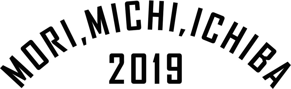 MORI,MICHI,ICHIBA 2019